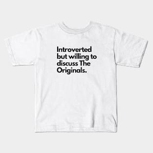 Introverted but willing to discuss The Originals (Black Font) Kids T-Shirt